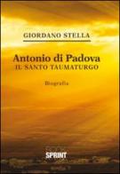 Antonio da Padova. Il santo taumaturgo di Giordano Stella edito da Booksprint