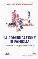 La comunicazione in famiglia. Prevenire il disagio e la devianza. Con DVD di Vincenzo Mastronardi edito da Armando Editore