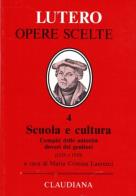 Scuola e cultura. Compiti delle autorità doveri dei genitori (1524 e 1530) di Martin Lutero edito da Claudiana