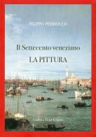 Il Settecento veneziano. La pittura di Filippo Pedrocco edito da Fiore
