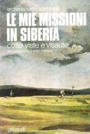 Le mie missioni in Siberia. Cose viste e vissute di Archimandrita Spiridone edito da Gribaudi