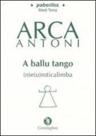 Ballu tango (n)e(u)roticalimba (A). Testo sardo di Antoni Arca edito da Condaghes