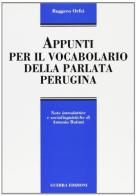 Appunti per il vocabolario della parlata perugina di Ruggero Orfei edito da Guerra Edizioni