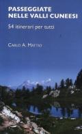 Passeggiate nelle valli cuneesi. 54 itinerari per tutti di Carlo A. Mattio edito da Blu Edizioni