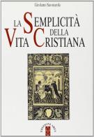 La semplicità della vita cristiana di Girolamo Savonarola edito da Ares