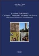 A sud-est di Ravenna: Cesarea e Classe fra antichità e Medioevo. Dalla ricerca scientifica alla fruizione turistica di Laura Berti Ceroni, Rosa Smurra edito da Viella