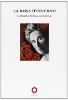 La Rosa d'inverno. L'attualità di Rosa Luxemburg edito da Edizioni Punto Rosso