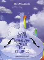 Manuale di armonia. Improvvisazione e linguaggio della chitarra jazz di Luca Chiaraluce edito da Sinfonica Jazz Ediz. Musicali