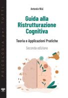 Guida alla ristrutturazione cognitiva. Teoria e applicazioni pratiche di Antonio Nisi edito da Positive Press