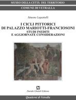 I cicli pittorici di palazzo Mariotti-Franciosoni. Studi inediti e aggiornate considerazioni di Simone Lupattelli edito da Ghaleb