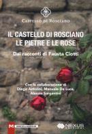 Il castello di Rosciano. Le pietre e le rose di Fausta Ciotti edito da Nexus Edizioni