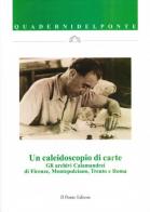 Un caleidoscopio di carte. Gli archivi Calamandrei di Firenze, Montepulciano, Trento e Roma edito da Il Ponte Editore