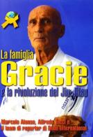 La famiglia Gracie e la rivoluzione del Jiu Jitsu di Alfredo Tucci, Marcelo Alonso edito da Jute Sport