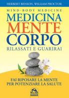 Medicina mente corpo. Rilassati e guarirai di Herbert Benson, William Proctor edito da Macro Edizioni