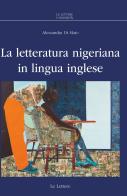 La letteratura nigeriana in lingua inglese di Alessandra Di Maio edito da Le Lettere