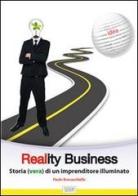 Reality business. Storia (vera) di un imprenditore illuminato di Paolo Borzacchiello edito da Lalbero Edizioni