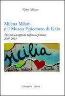 Milena Milani e il Museo Epicentro di Gala. Storia di un rapporto telefonico-epistolare 2007-2013 di Nino Abbate edito da Giambra