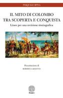 Il mito di Colombo tra scoperta e conquista. Linee per una revisione storiografica di Pasquale Spina edito da Stamen