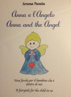 Anna e l'Angelo. Una favola per il bambino che è dentro di noi-Anna and the Angel. A fairytale for the child in us di Serena Trentin edito da Autopubblicato