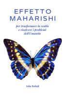 Effetto Maharishi per trasformare la realtà e risolvere i problemi dell'umanità di Isha Babaji edito da Youcanprint
