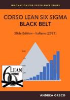 Corso Lean Six Sigma. Black belt. Slide edition di Andrea Greco edito da Autopubblicato