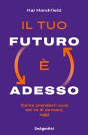 Il tuo futuro è adesso di Hal Hershfield edito da De Agostini