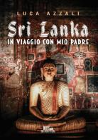 Sri Lanka. In viaggio con mio padre di Luca Azzali edito da PubMe