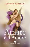 Amare è d'amore di Antonio Tanzillo edito da Kimerik