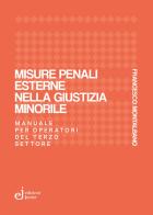 Misure penali esterne nella giustizia minorile. Manuale per operatori del terzo settore di Francesco Montalbano edito da Edizioni Junior