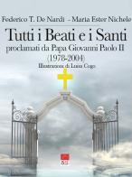 Tutti i beati e i santi. Proclamati da Papa Giovanni Paolo II (1978-2004) di Federico T. De Nardi, Maria Ester Nichele edito da Brè