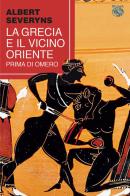 La Grecia e il Vicino Oriente prima di Omero di Albert Severyns edito da Iduna