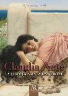 Claudia Acte. La liberta amata da Nerone di Giovanna Ottavianelli edito da Ceccarelli