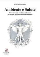 Ambiente e salute. Breve sinossi di medicina ambientale per decisori politici e cittadini responsabili di Massimo Formica edito da Morphema Editrice