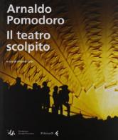 Arnaldo Pomodoro. Il teatro scolpito edito da Feltrinelli