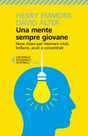 Una mente sempre giovane. Nove chiavi per ritornare vitali, brillanti, acuti e concentrati di Henry Emmons, David Alter edito da Feltrinelli