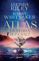 Atlas. La storia di Pa' Salt. Le sette sorelle di Lucinda Riley, Harry Whittaker edito da Giunti Editore