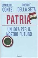 Patria. Un'idea per il nostro futuro di Emanuele Conte, Roberto Della Seta edito da Garzanti
