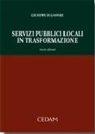 Servizi pubblici locali in trasformazione di Giuseppe Di Gaspare edito da CEDAM