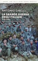 La grande guerra degli italiani 1915-1918 di Antonio Gibelli edito da Rizzoli