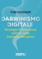 Darwinismo digitale. Strategie di evoluzione nell'era della business disruption di Tom Goodwin edito da Hoepli