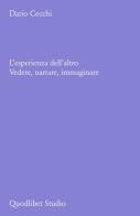 L' esperienza dell'altro. Vedere, narrare, immaginare di Dario Cecchi edito da Quodlibet