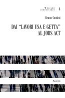 Dai «lavori usa e getta» al jobs act di Bruno Contini edito da Aracne