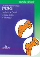 L' artrosi. Come convivere con l'artrosi. Le terapie mediche, le cure individuali di Klaus-Dieter Thomann edito da Edizioni Mediterranee