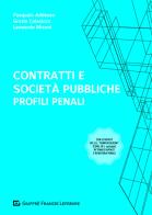 Contratti e società  pubbliche: profili penali di Pasquale Addesso, Grazia Anna Colacicco, Leonardo Miconi edito da Giuffrè