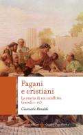 Pagani e cristiani. La storia di un conflitto (secoli I-IV) di Giancarlo Rinaldi edito da Carocci