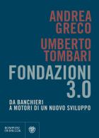 Fondazioni 3.0. Da banchieri a motori di un nuovo sviluppo di Andrea Greco, Umberto Tombari edito da Bompiani