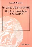 Un passo oltre la scienza. Filosofia e trascendenza in Karl Jaspers di Leonardo Messinese edito da Città Nuova