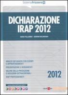 Dichiarazione Irap 2012 di Sergio Pellegrino, Giovanni Valcarenghi edito da Il Sole 24 Ore