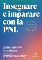 Insegnare e imparare con la PNL. Come usare la Programmazione Neuro-Linguistica per migliorare l'apprendimento di Richard Bandler, Kate Benson edito da Unicomunicazione.it