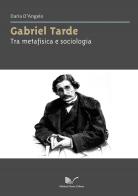Gabriel Tarde. Tra metafisica e sociologia di Daria D'Angelo edito da Nuova Cultura